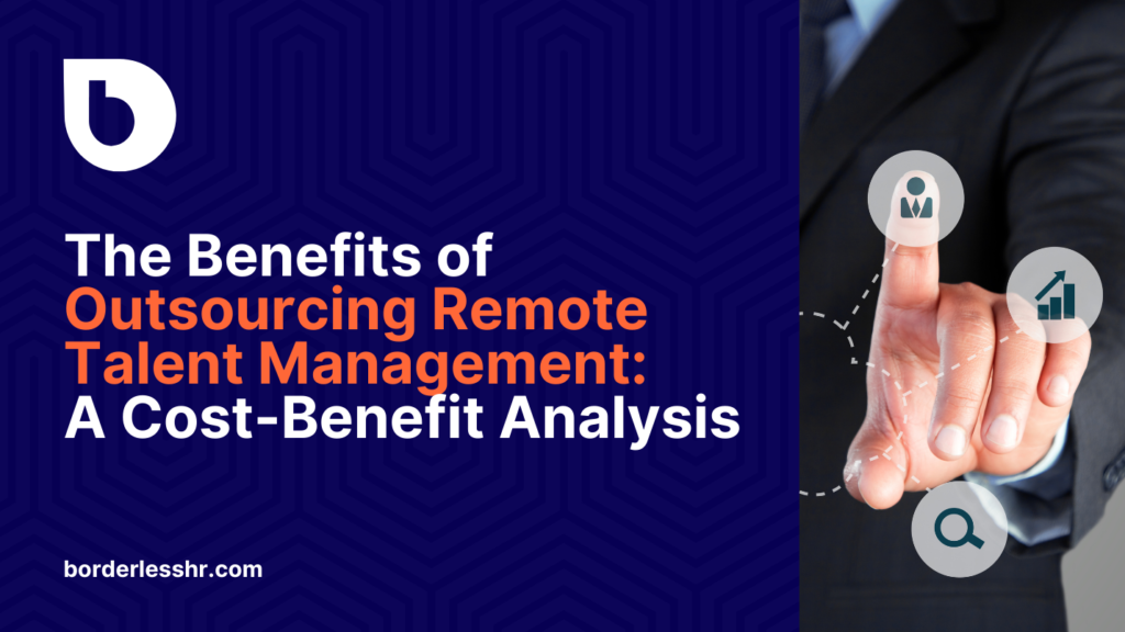 The Benefits of Outsourcing Remote Talent Management: A Cost-Benefit Analysis