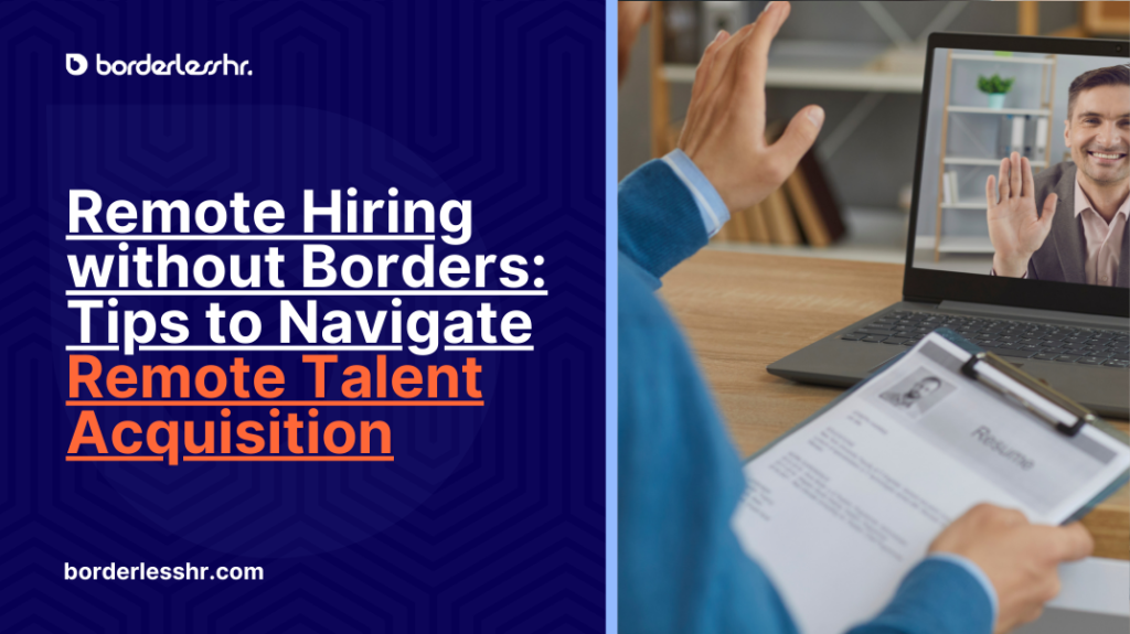Remote Hiring without Borders: Tips to Navigate Remote Talent Acquisition