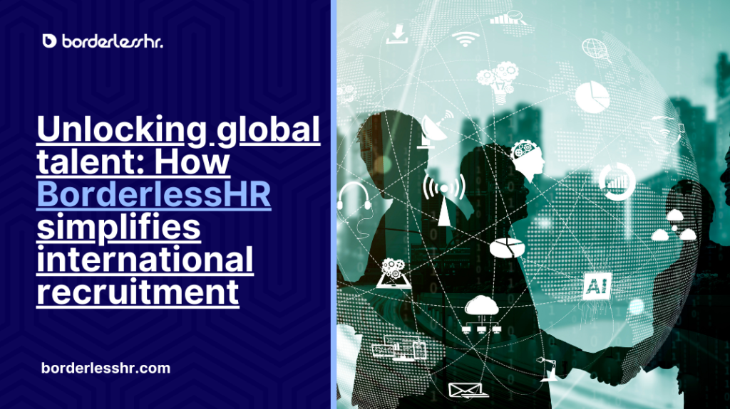 Unlocking global talent: How BorderlessHR simplifies international recruitment
