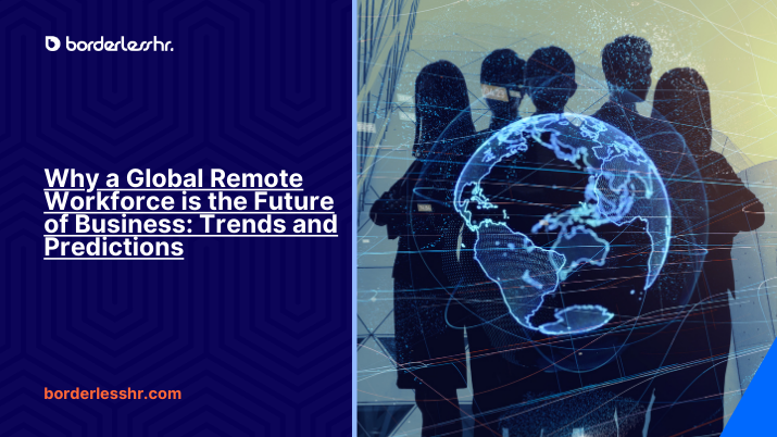 Why a Global Remote Workforce is the Future of Business: Trends and Predictions