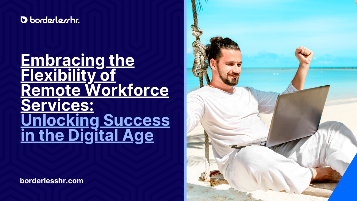 Embracing the Flexibility of Remote Workforce Services: Unlocking Success in the Digital Age