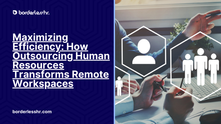 Maximizing Efficiency: How Outsourcing Human Resources Transforms Remote Workspaces