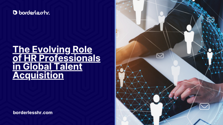 The Evolving Role of HR Professionals in Global Talent Acquisition