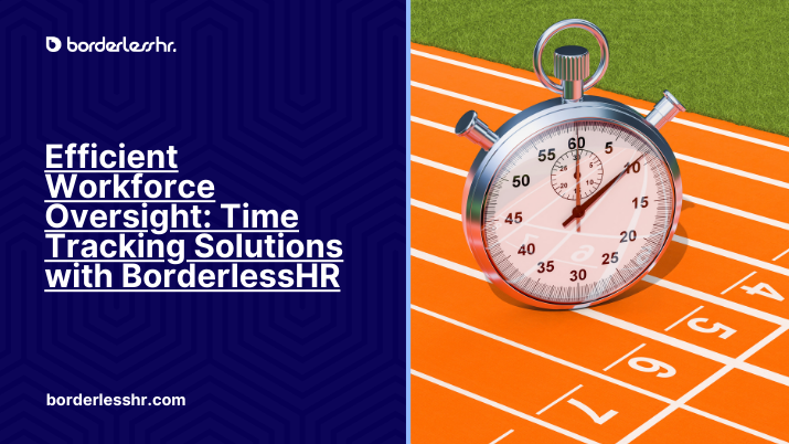 Efficient Workforce Oversight: Time Tracking Solutions with BorderlessHR
